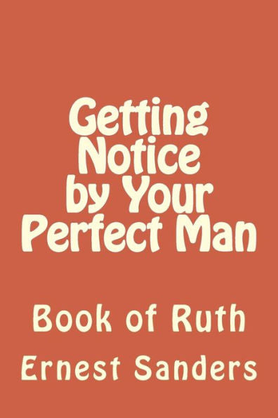 Getting Notice By Your Perfect Man: Book Of Ruth