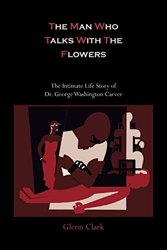 The Man Who Talks With The Flowers-The Intimate Life Story Of Dr. George Washington Carver
