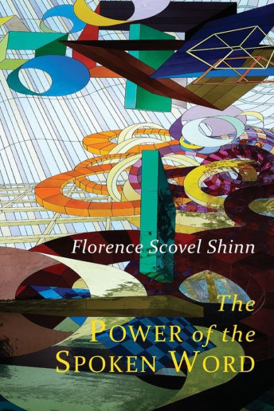 The Power Of The Spoken Word: Teachings Of Florence Scovel Shinn