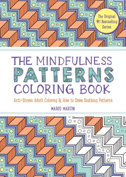The Mindfulness Patterns Coloring Book: Anti-Stress Adult Coloring & How To Draw Soothing Patterns (The Mindfulness Coloring Series)