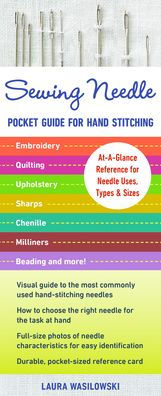 Sewing Needle Pocket Guide For Hand Stitching: At-A-Glance Reference For Needle Uses, Types & Sizes - Embroidery, Quilting, Upholstery, Sharps, Chenille, Milliners, Beading & More