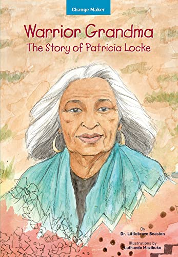 Warrior Grandma: The Story Of Patricia Locke (Change Maker Series)