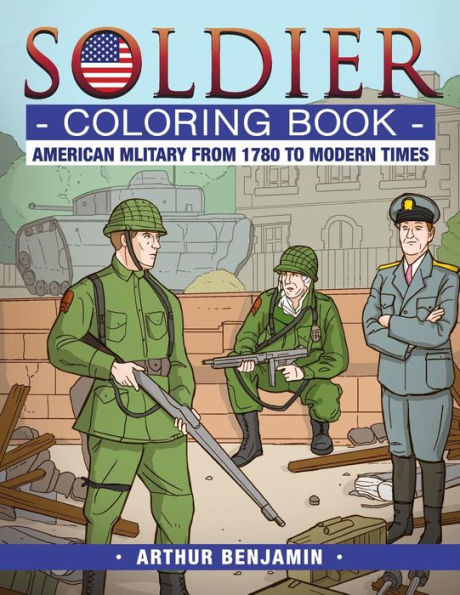 Soldier Coloring Book: American Military From 1780 To Modern Times