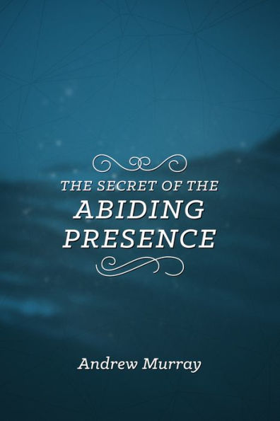 The Secret Of The Abiding Presence