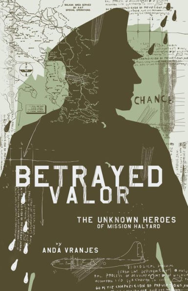 Betrayed Valor: The Unknown Heroes Of Mission Halyard