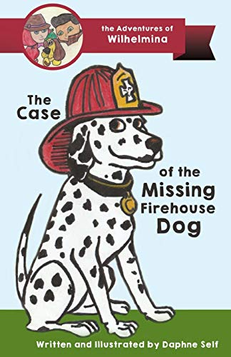 The Case Of The Missing Firehouse Dog (The Adventures Of Wilhelmina)