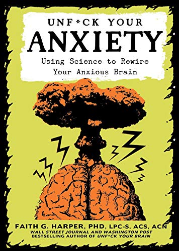 Unf*ck Your Anxiety: Using Science to Rewire Your Anxious Brain (5-Minute Therapy)