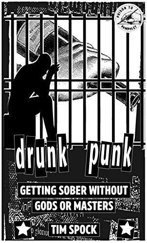 Drunk Punk: Getting Sober Without Gods Or Masters (Punx)