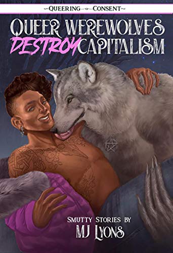 Queer Werewolves Destroy Capitalism (Queering Consent)