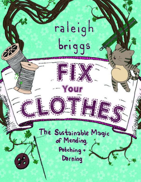 Fix Your Clothes: The Sustainable Magic Of Mending, Patching, And Darning