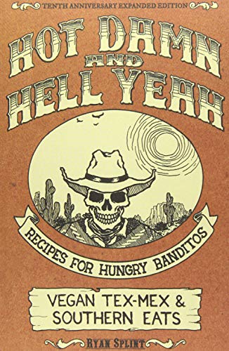 Hot Damn & Hell Yeah: Recipes For Hungry Banditos, 10Th Anniversary Expanded Edition (Vegan Cookbooks)