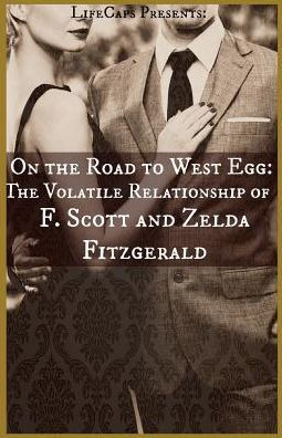 On The Road To West Egg: The Volatile Relationship Of F. Scott And Zelda Fitzgerald