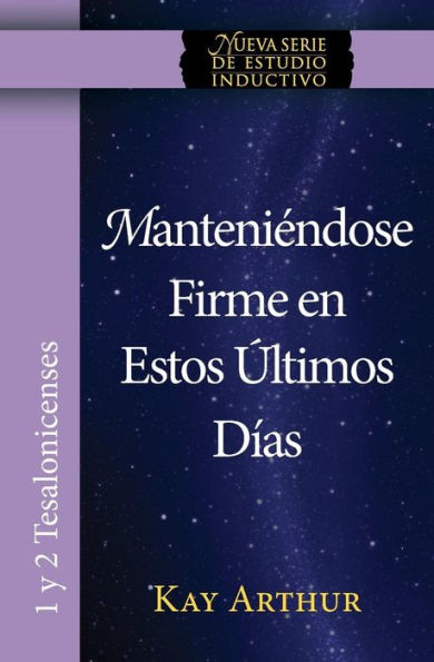 Manteniendose Firme En Estos Ultimos Dias / Standing Firm In These Last Days (Spanish Edition)