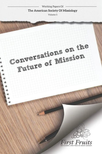 American Society Of Missiology: Volume 5 Conversations On The Future Of Mission