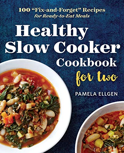 Healthy Slow Cooker Cookbook For Two: 100 "Fix-And-Forget" Recipes For Ready-To-Eat Meals