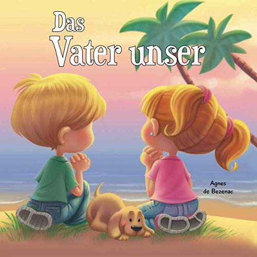 Das Vater unser: Vater unser, der Du bist im Himmel (Bibelcapitel F?r Kinder) (German Edition)