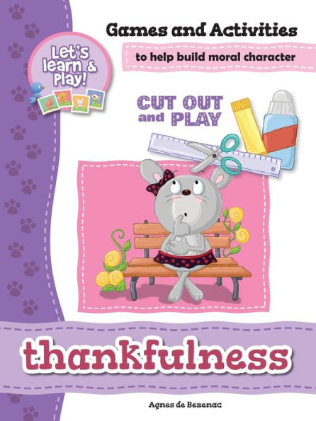 Thankfulness - Games And Activities: Games And Activities To Help Build Moral Character