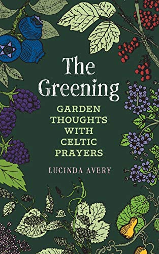 The Greening: Garden Thoughts with Celtic Prayers - 9781625247858
