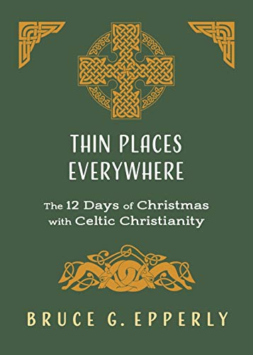 Thin Places Everywhere: The 12 Days of Christmas with Celtic Christianity
