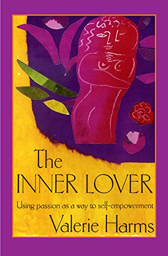 The Inner Lover: Passion As A Way To Self-Empowerment