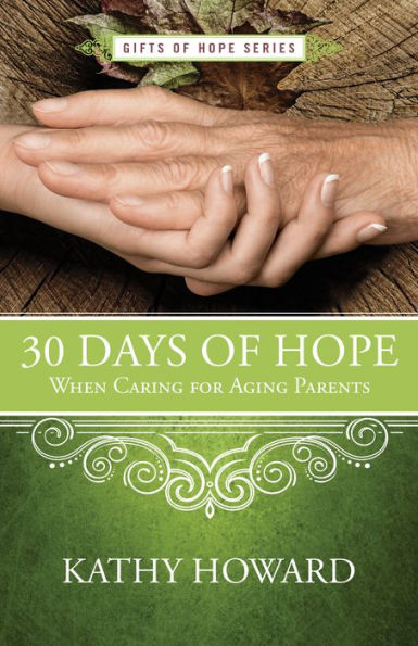 30 Days Of Hope When Caring For Aging Parents (Gifts Of Hope)