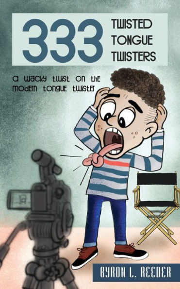 Three Hundred And Thirty Three Twisted Tongue Twisters: A Wacky Twist On The Modern Tongue Twister