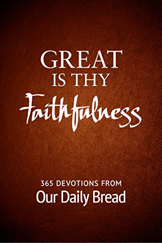 Great Is Thy Faithfulness: 365 Devotions From Our Daily Bread