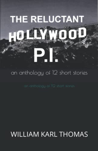 The Reluctant Hollywood P.I.: An Anthology Of 12 Short Stories
