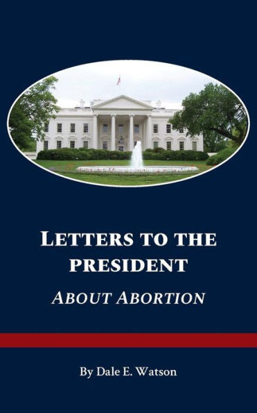 Letters To The President About Abortion