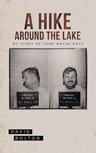 A Hike Around The Lake: My Story Of John Wayne Gacy
