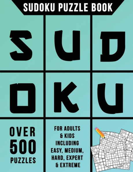 Sudoku Puzzle Book: Over 500 Puzzles For Adults & Kids Including Easy, Medium, Hard, Expert & Extreme