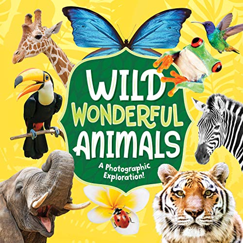 Wild Wonderful Animals: A Photographic Exploration-From The Rain Furest To The Arctic To Mountains And Beyond, Little Ones Are Sure To Be Wowed By All The Amazing Creatures That Roam The Earth