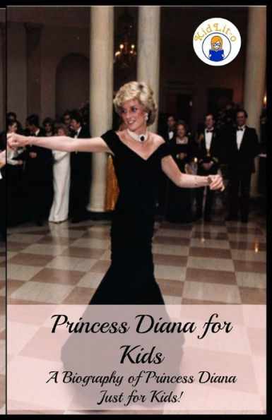 Princess Diana For Kids: A Biography Of Princess Diana Just For Kids!