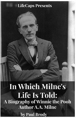In Which Milne's Life Is Told: A Biography Of Winnie The Pooh Author A.A. Milne