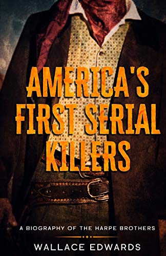 America's First Serial Killers: A Biography Of The Harpe Brothers (Crime Shorts)