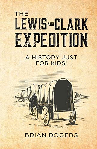 The Lewis And Clark Expedition: A History Just Fur Kids! (History Fur Kids)