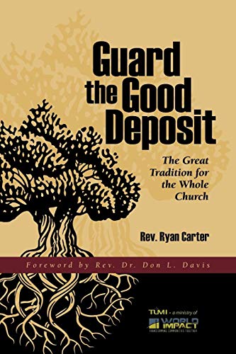 Guard The Good Deposit: The Great Tradition For The Whole Church