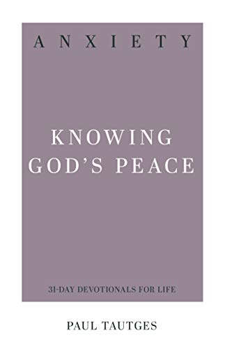 Anxiety: Knowing God's Peace (31-Day Devotionals For Life)