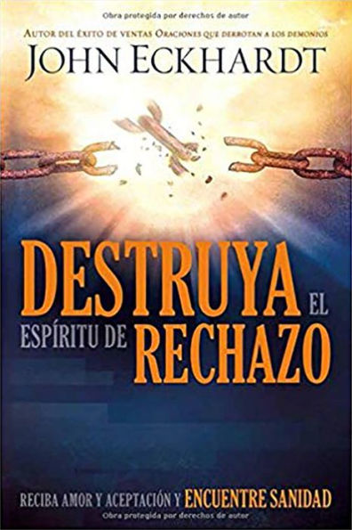 Destruya El Espíritu De Rechazo: Reciba Amor Y Aceptacion Y Encuentre Sanidad (Spanish Edition)