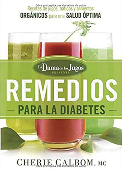 Los Remedios Para La Diabetes De La Dama De Los Jugos: Recetas De Jugos, Batidos Y Alimentos OrgAnicos Para Una Salud optima (Spanish Edition)