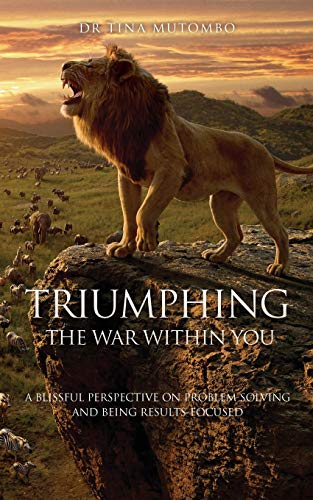 Triumphing the War Within You: A Blissful Perspective on Problem Solving and Being Results-Focused