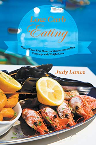 Low Carb Eating:: How a Wheat Free Menu, or Mediterranean Diet Can Help with Weight Loss