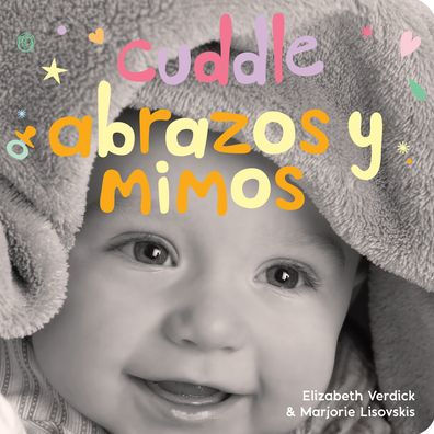 Cuddle/Abrazos Y Mimos: A Board Book About Snuggling/Un Libro De Carton Sobre Afectos Y Sentimientos (Happy Healthy Baby?) (English And Spanish Edition)