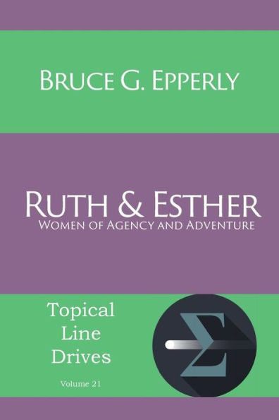 Ruth And Esther: Women Of Agency And Adventure
