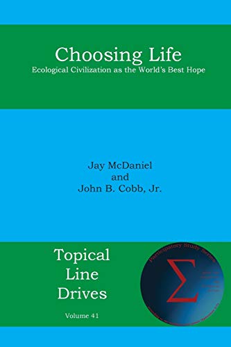 Choosing Life: Ecological Civilization as the World's Best Hope (Topical Line Drives)