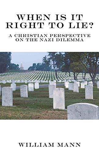 When Is It Right to Lie?: A Christian Perspective on the Nazi Dilemma