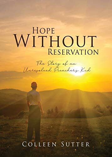 Hope Without Reservation: The Story Of An Unresolved Preacher's Kid