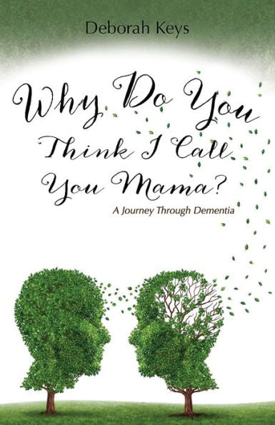 Why Do You Think I Call You Mama? A Journey Through Dementia - 9781632328953