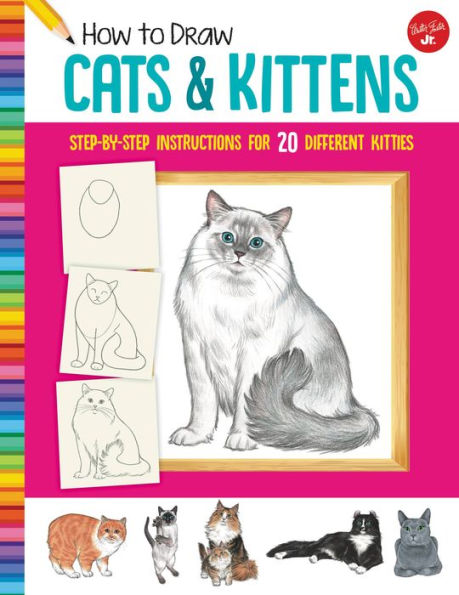 How To Draw Cats & Kittens: Step-By-Step Instructions For 20 Different Kitties (Learn To Draw)