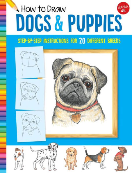 How To Draw Dogs & Puppies: Step-By-Step Instructions For 20 Different Breeds (Learn To Draw)